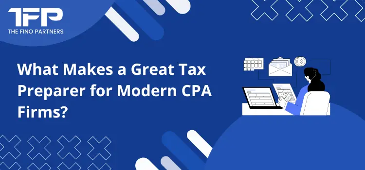 What Makes a Great Tax Preparer for Modern CPA Firms?